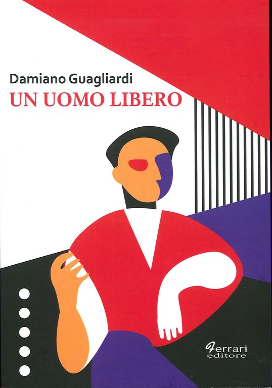 Un Uomo Libero., Rossano, Ferrari Editore, 2020