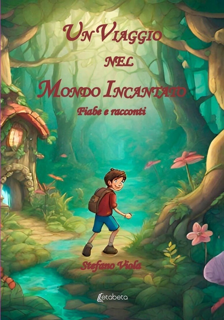 Un Viaggio nel Mondo Incantato. Fiabe racconti