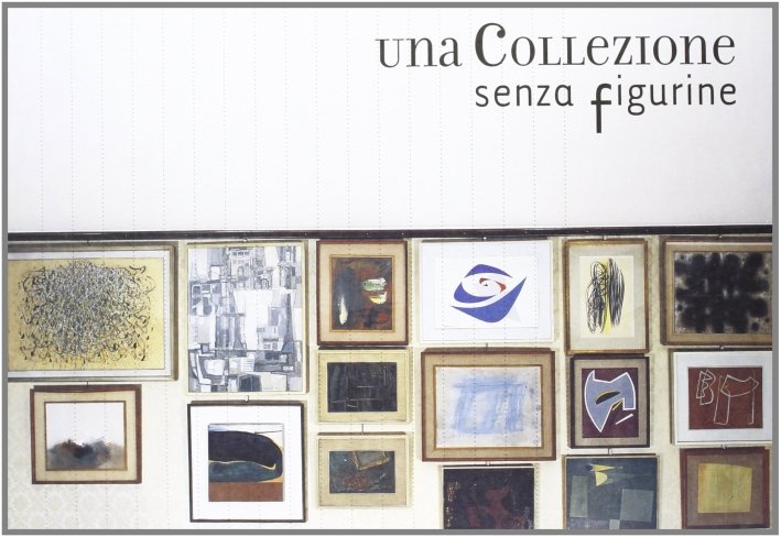 Una collezione senza figurine. Raccolta Stucchi, Bergamo, Lubrina Editore, 2004
