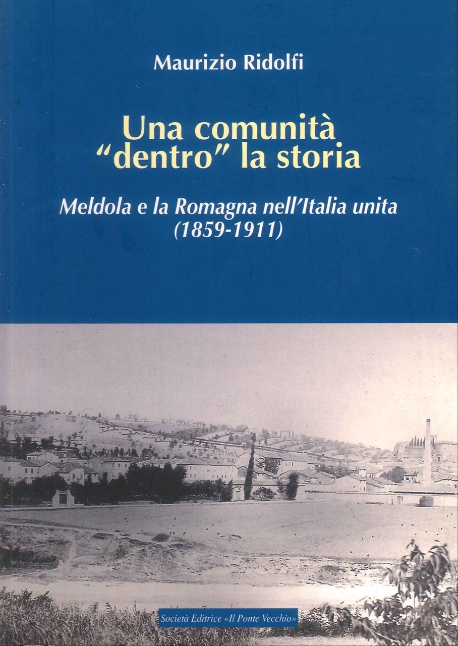 Una Comunità "Dentro" la Storia. Meldola e la Romagna nell'Italia …