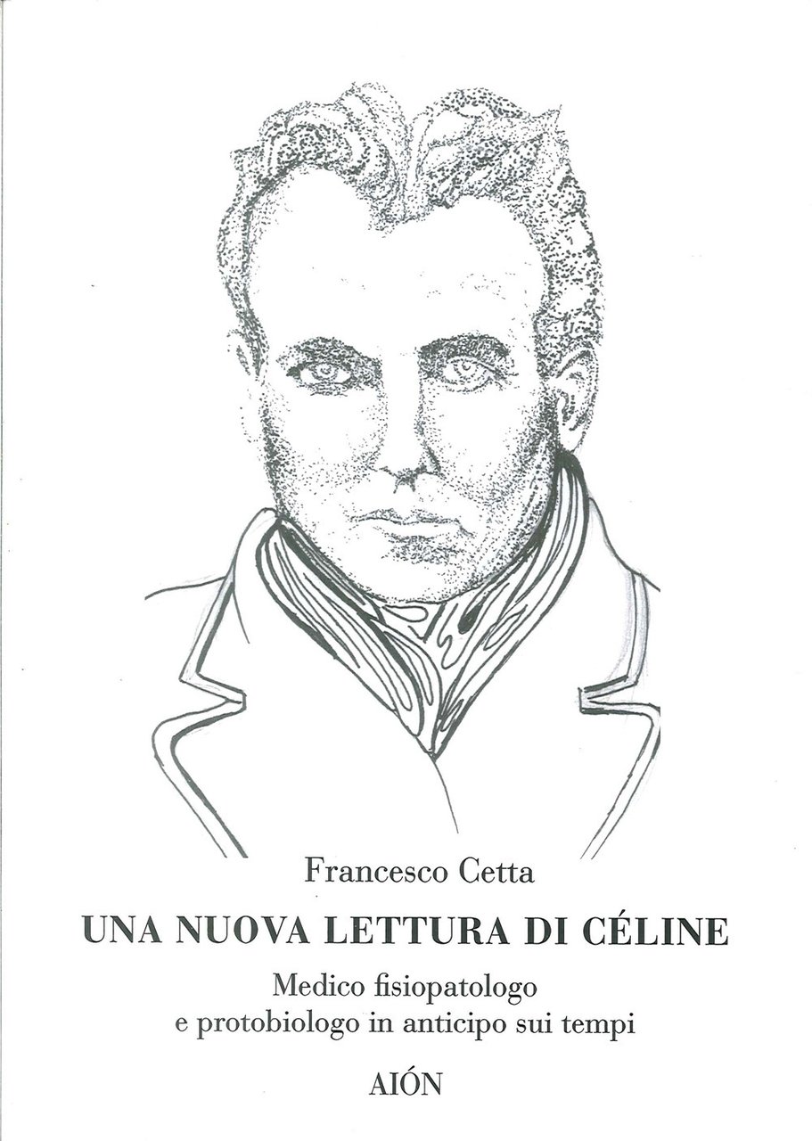 Una Nuova Lettura di Céline. Medico Fisiopatologo e Protobiologo in …