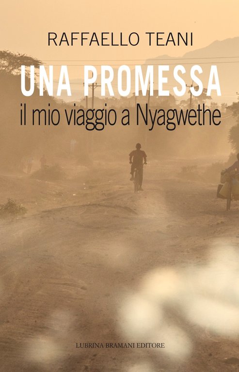 Una promessa. Il mio viaggio a Nyagwethe, Bergamo, Lubrina Editore, 2018