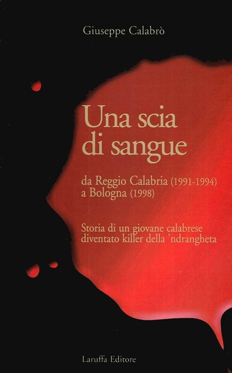 Una Scia di Sangue. Da Reggio Calabria (1991-1994) a Bologna (1998). Storia di un Giovane Calabrese Diventato Killer della 'Ndrangheta