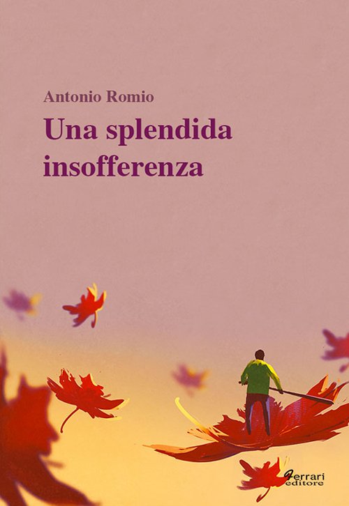 Una splendida insofferenza, Rossano, Ferrari Editore, 2016
