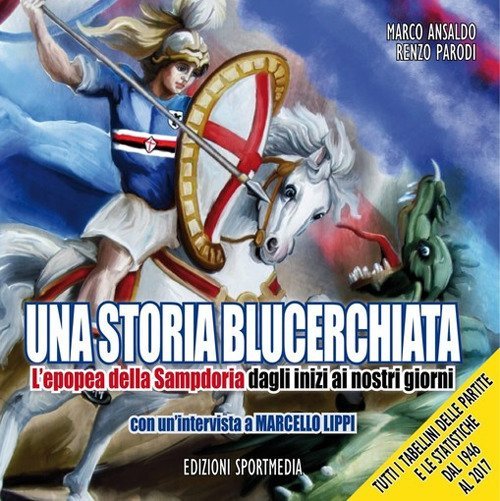 Una storia blucerchiata. L'epopea della Sampdoria dagli inizi ai nostri …