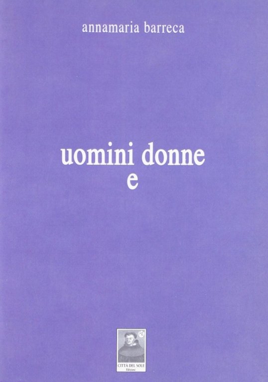 Uomini donne e, Reggio Calabria, Edizioni Città del Sole, 2008