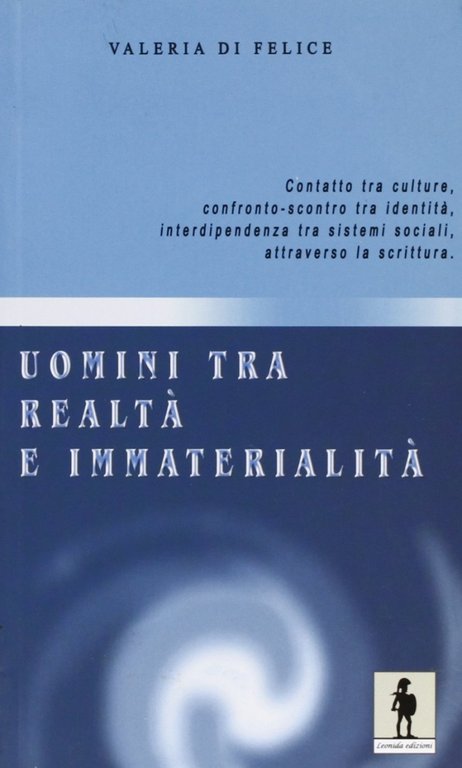 Uomini tra realtà e immaterialità, Gallico di Reggio Calabria, Casa Editrice Leonida, 2007