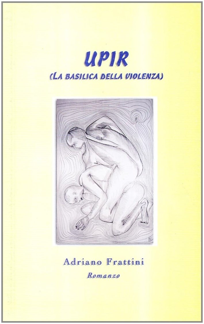 Upir. La basilica della violenza, Costa Volpino, Crea Grafica, 2009