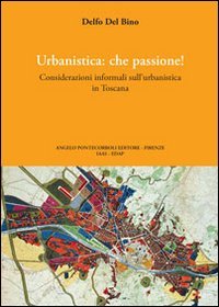 Urbanistica che passione. Ediz. illustrata, Firenze, Pontecorboli Editore, 2007
