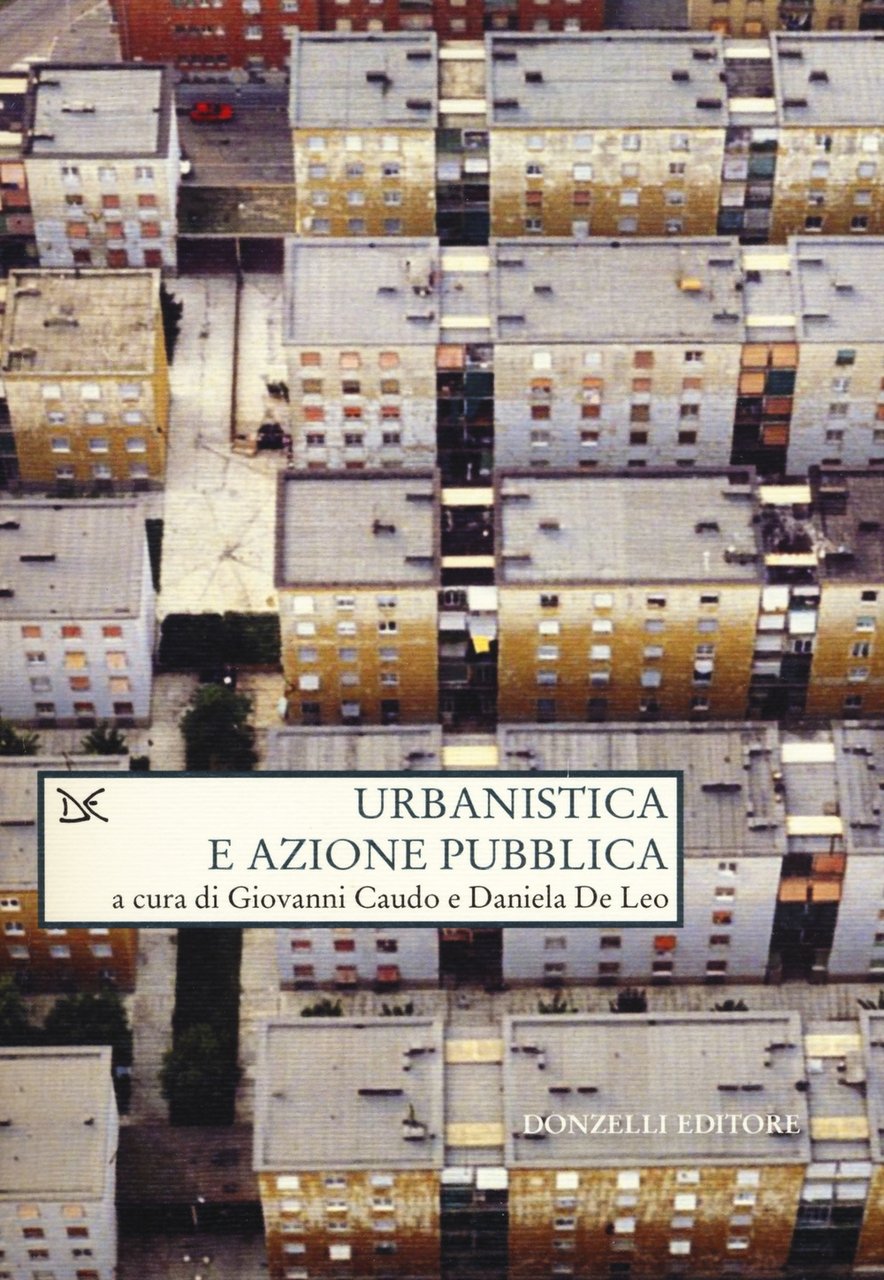 Urbanistica e azione pubblica, Roma, Donzelli Editore, 2018