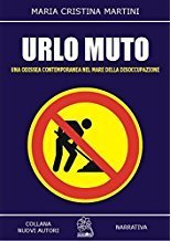 Urlo muto. Una odissea contemporanea nel mare della disoccupazione, Roma, MMC Edizioni, 2001