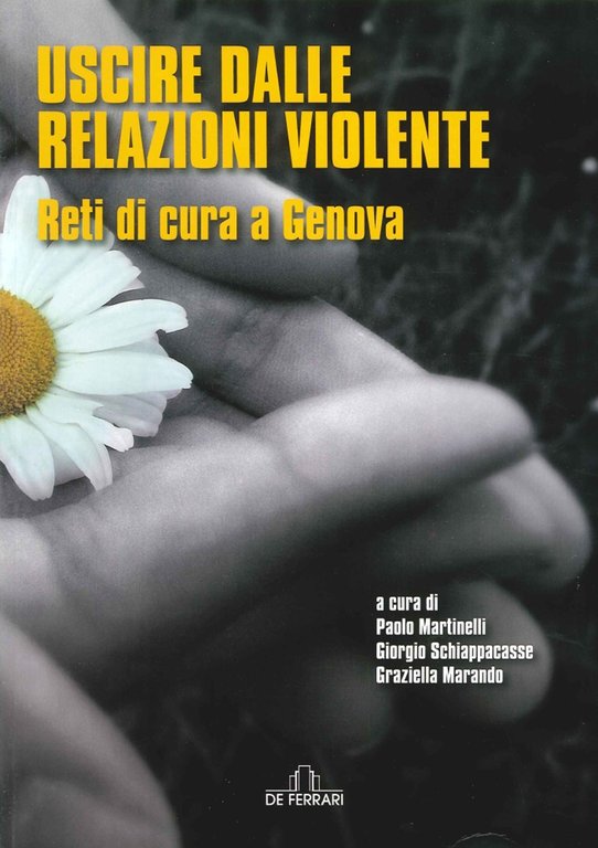Uscire dalle Relazioni Violente. Reti di Cura a Genova, Genova, De Ferrari Editore, 2015
