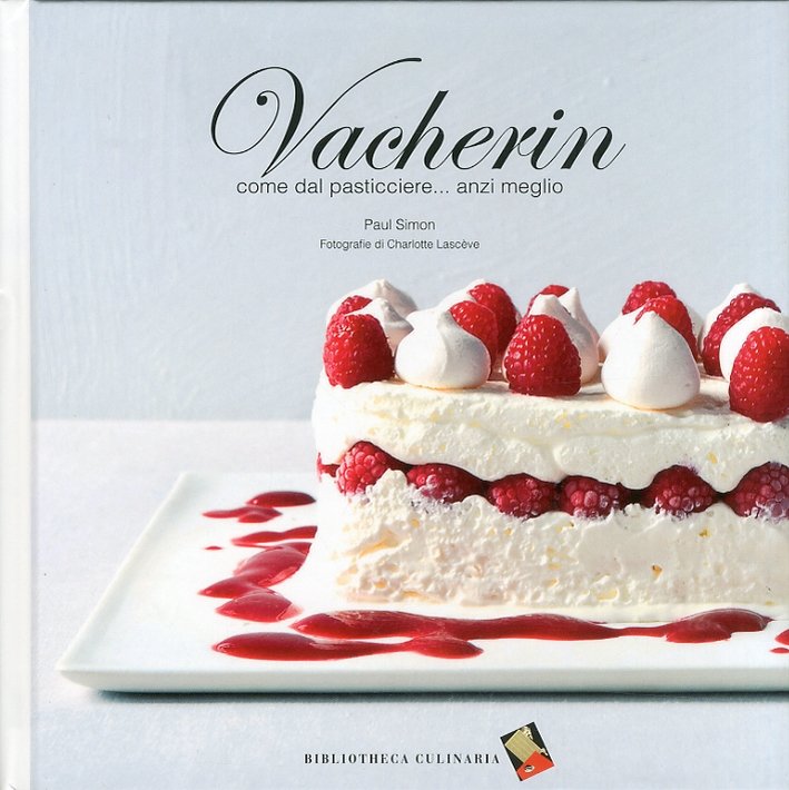 Vacherin. Come dal pasticcere... anzi meglio, Lodi, Biblioteca Culinaria, 2011