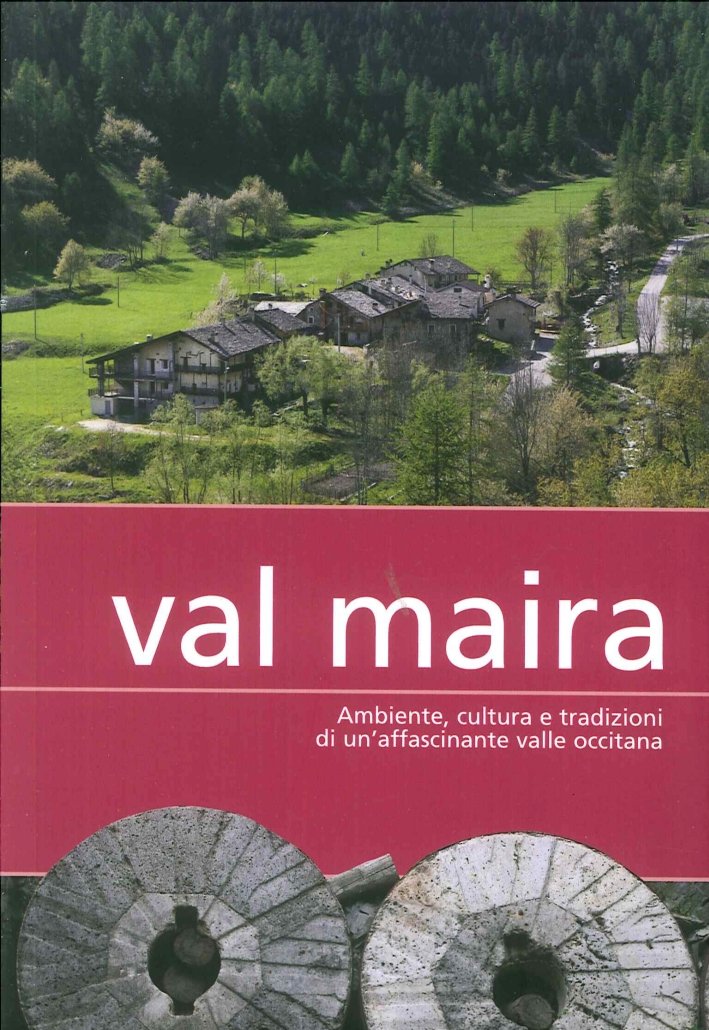 Val Maira. Ambiente, Cultura e Tradizioni di un'Affascinante Valle Occitana, …