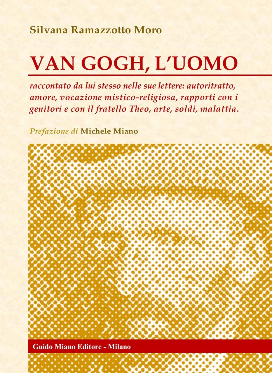 Van Gogh, l'uomo. Raccontato da lui stesso nelle sue lettere: …