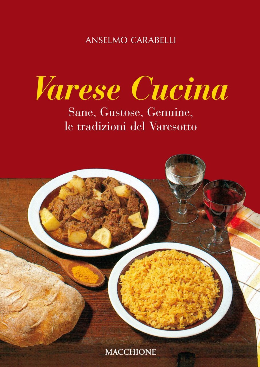 Varese cucina. Sane, gustose, genuine, le tradizioni del Varesotto, Varese, …