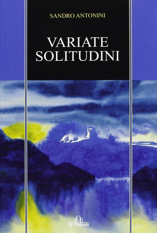 Variate solitudini, Genova, De Ferrari Editore, 2013