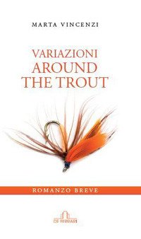 Variazioni. Around the Trout, Genova, De Ferrari Editore, 2017