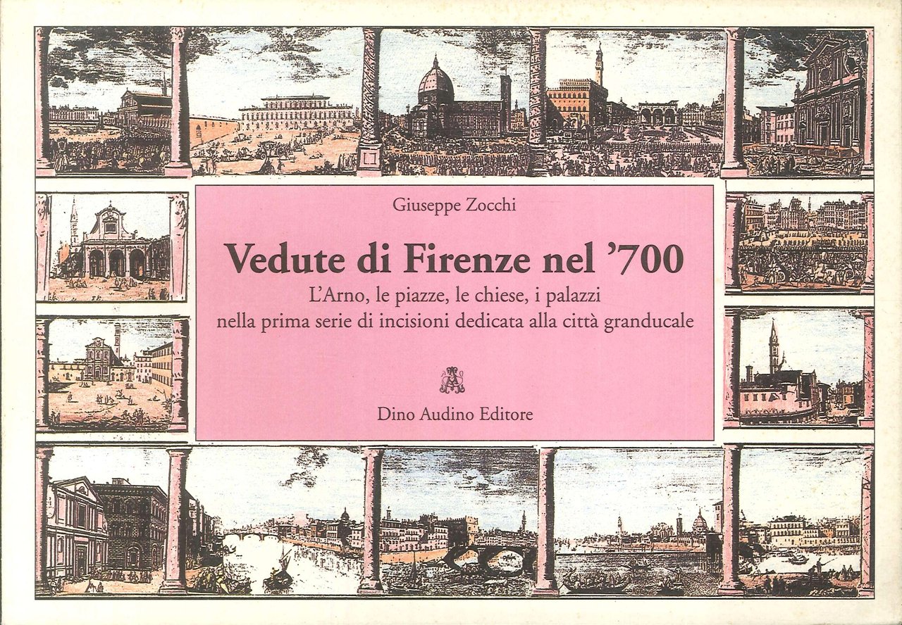Vedute di Firenze nel '700. L'Arno, le piazze, le chiese, …