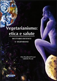 Vegetarianismo. Etica e salute. Ricettario dietetico e vegetariano, Palermo, Nuova IPSA, 2010