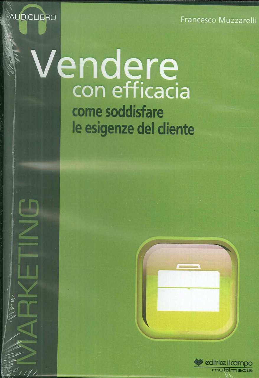 Vendere con efficacia. Come soddisfare le esigenze del cliente. CD …