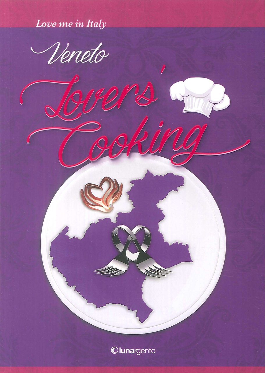 Veneto Lovers' Cooking. [Ed. Italiana], Venezia, Lunargento, 2014 | Immagine principale