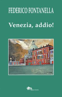 Venezia, addio!, Venezia, Supernova Edizioni, 2019