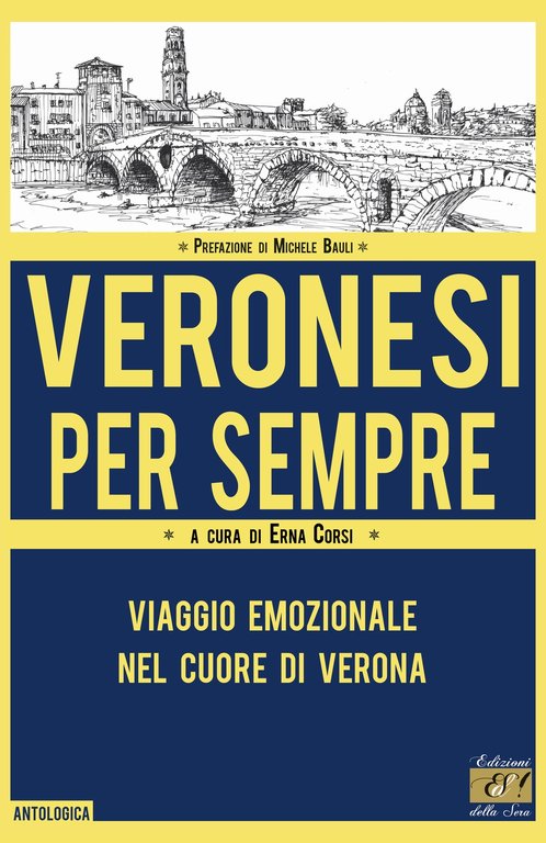 Veronesi per sempre. Viaggio emozionale nel cuore di Verona