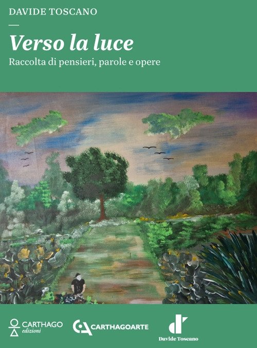 Verso la luce. Raccolta di pensieri, parole e opere