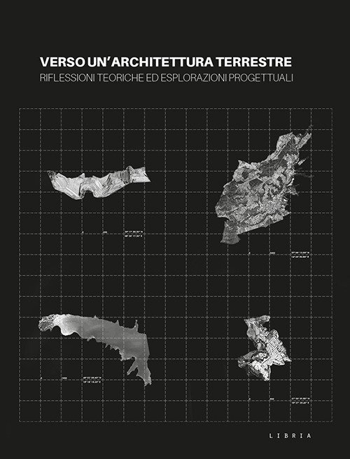 Verso un'architettura terrestre. Riflessioni teoriche ed esplorazioni progettuali