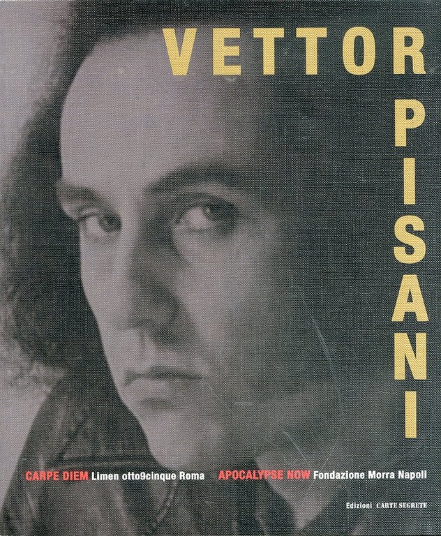 Vettor Pisani. Apocalypse now. Carpe Diem, Roma, Edizioni Carte Segrete, 2012