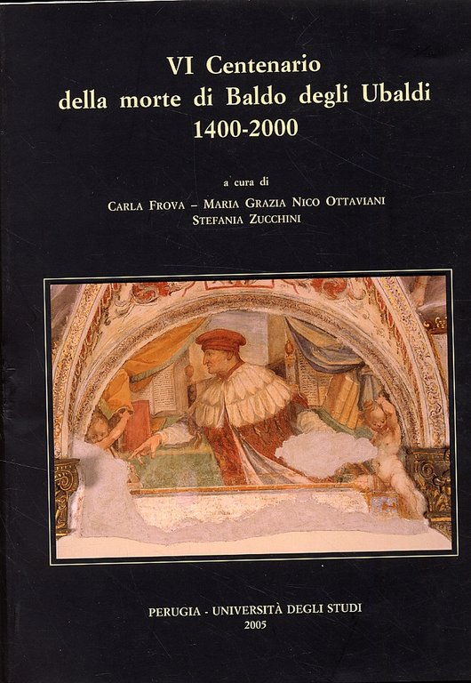 VI Centenario della morte di Baldo degli Ubaldi 1400-2000, Perugia, Università degli Studi di Perugia, 2005