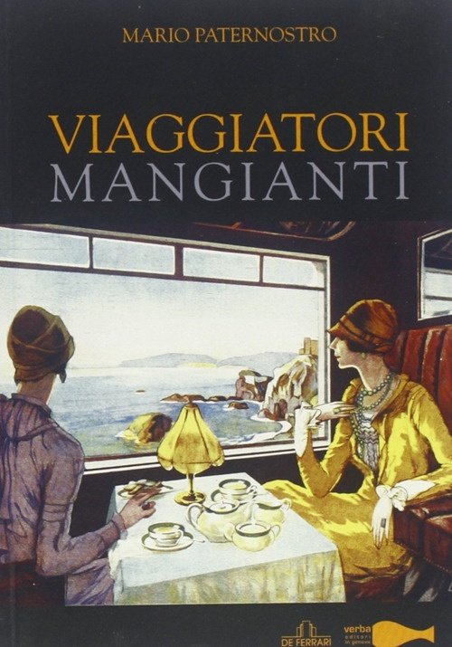 Viaggiatori mangianti, Genova, De Ferrari Editore, 2013