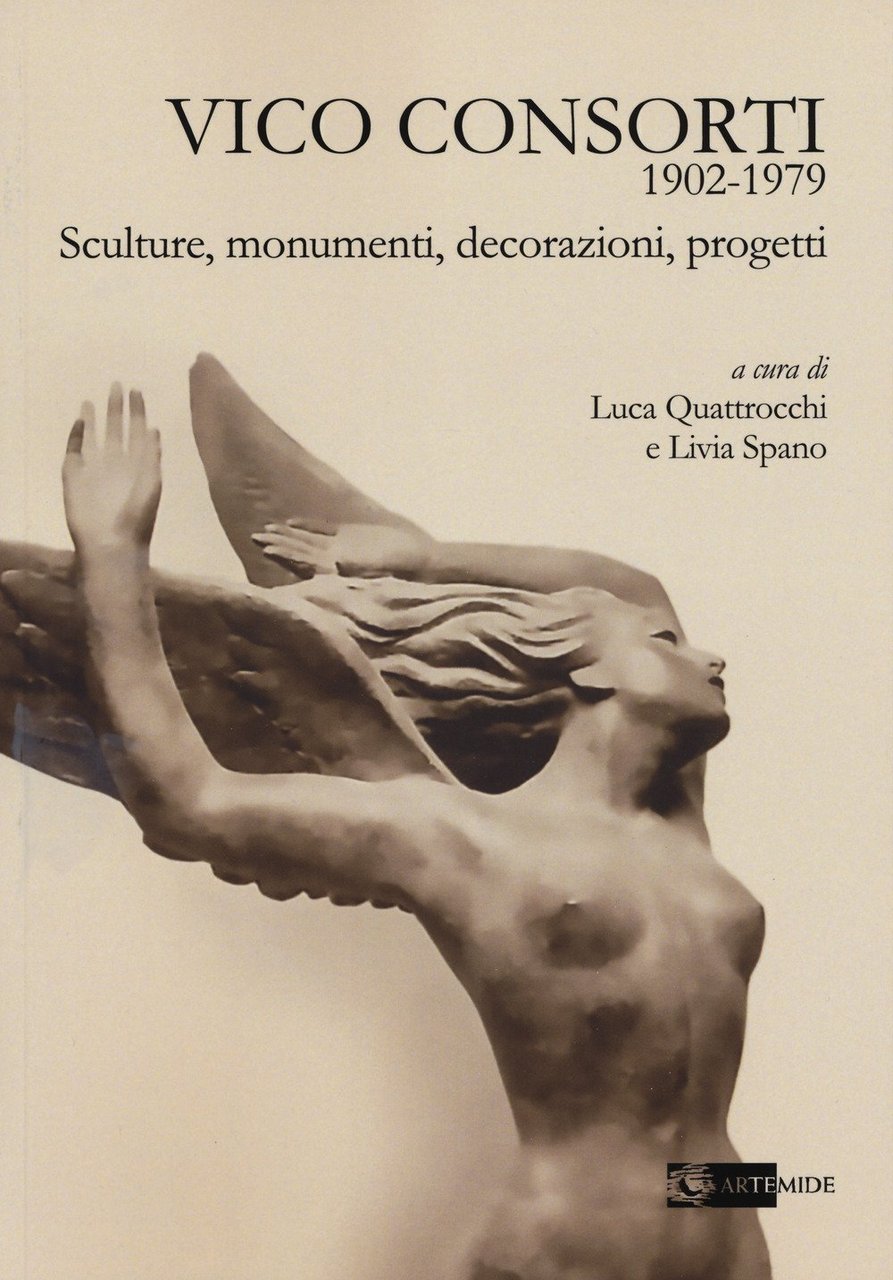 Vico Consorti 1902-1979. Sculture, Monumenti, Decorazioni, Progetti, Roma, Artemide Edizioni, …