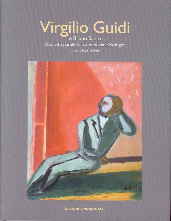 Virgilio Guidi e Bruno Saetti. Due vite parallele tra Bologna e Venezia, Bologna, Galleria d'Arte Cinquantasei di Silvana ed Ezio Serri, 1970