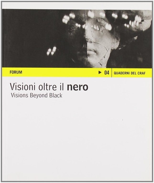 Visioni oltre il nero. Sette fotografi da Reggio Emilia. [Edizione Italiana e Inglese], Udine, Forum, 2007