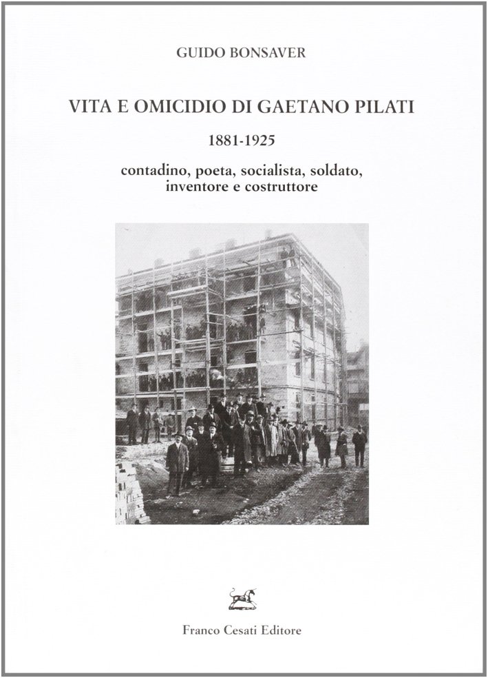 Vita e Omicidio di Gaetano Pilati 1881-1925. Contadino, Poeta, Socialista, …