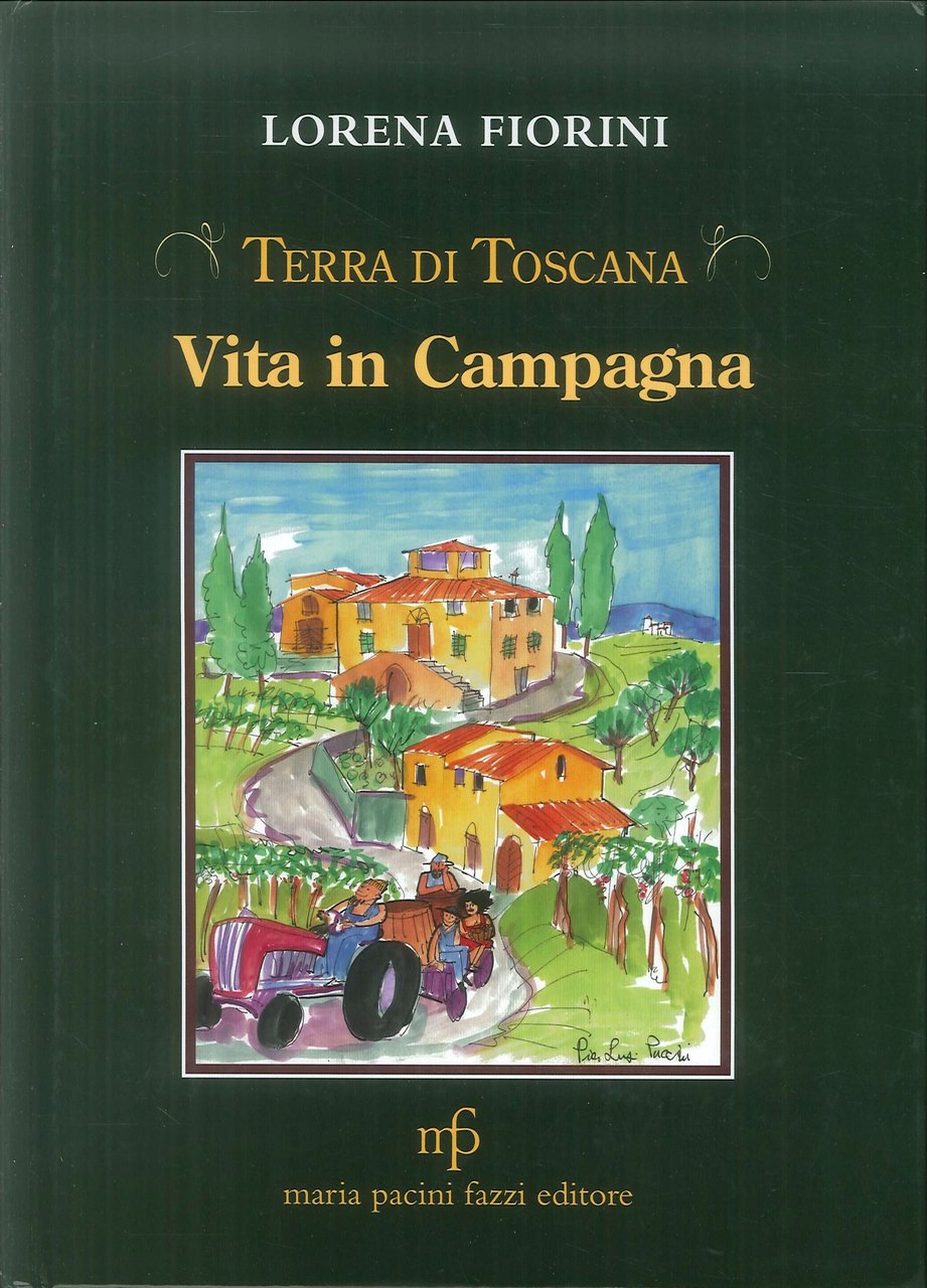 Vita in campagna. Terra di toscana, Lucca, Pacini Fazzi, 2011