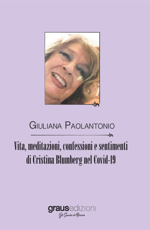 Vita, meditazioni, confessioni e sentimenti di Cristina Blumberg nel Covid-19, …