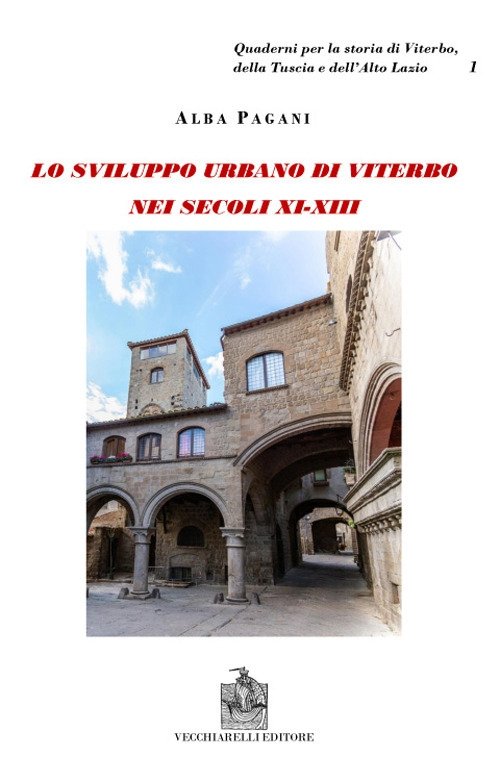 Viterbo nei secoli XI-XVI. Lo sviluppo urbano di Viterbo nei secoli XI-XIII. L'aristocrazia cittadina e lo spazio urbano a Viterbo. Schede genealogiche e documenti delle famiglie viterbesi