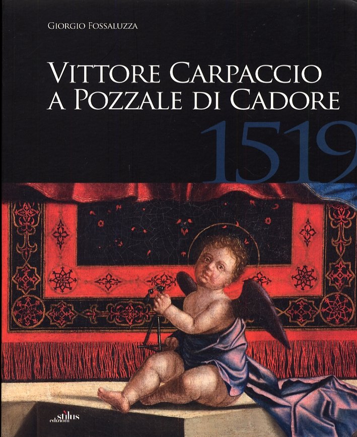 Vittore Carpaccio a Pozzale di Cadore, 1519. Le Ultime Opere …