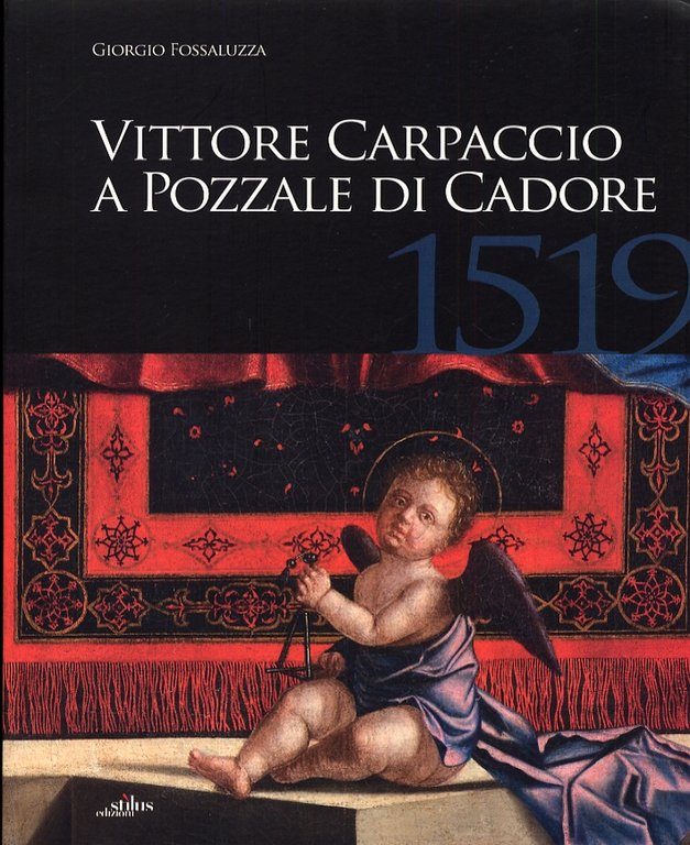 Vittore Carpaccio a Pozzale di Cadore, 1519. Le Ultime Opere per Venezia, Istria e Cadore