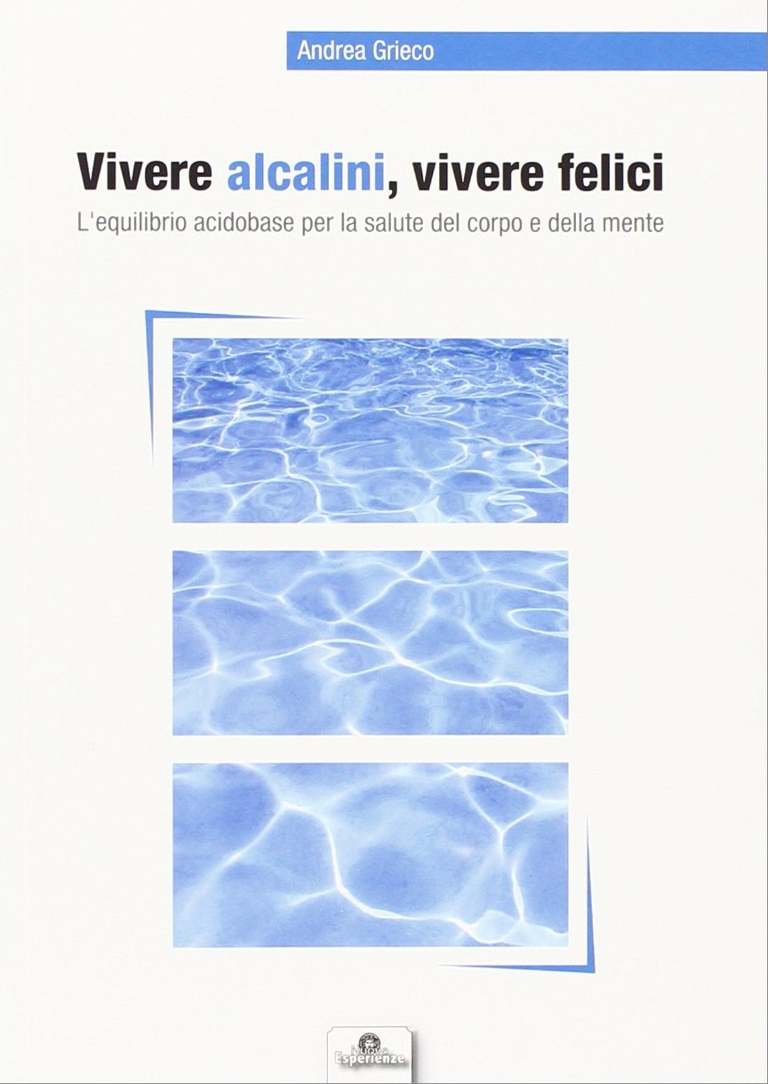 Vivere alcalini, vivere felici. L'equilibrio acidobase per la salute del …
