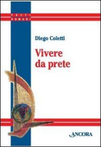 Vivere da prete, Milano, Ancora, 2010
