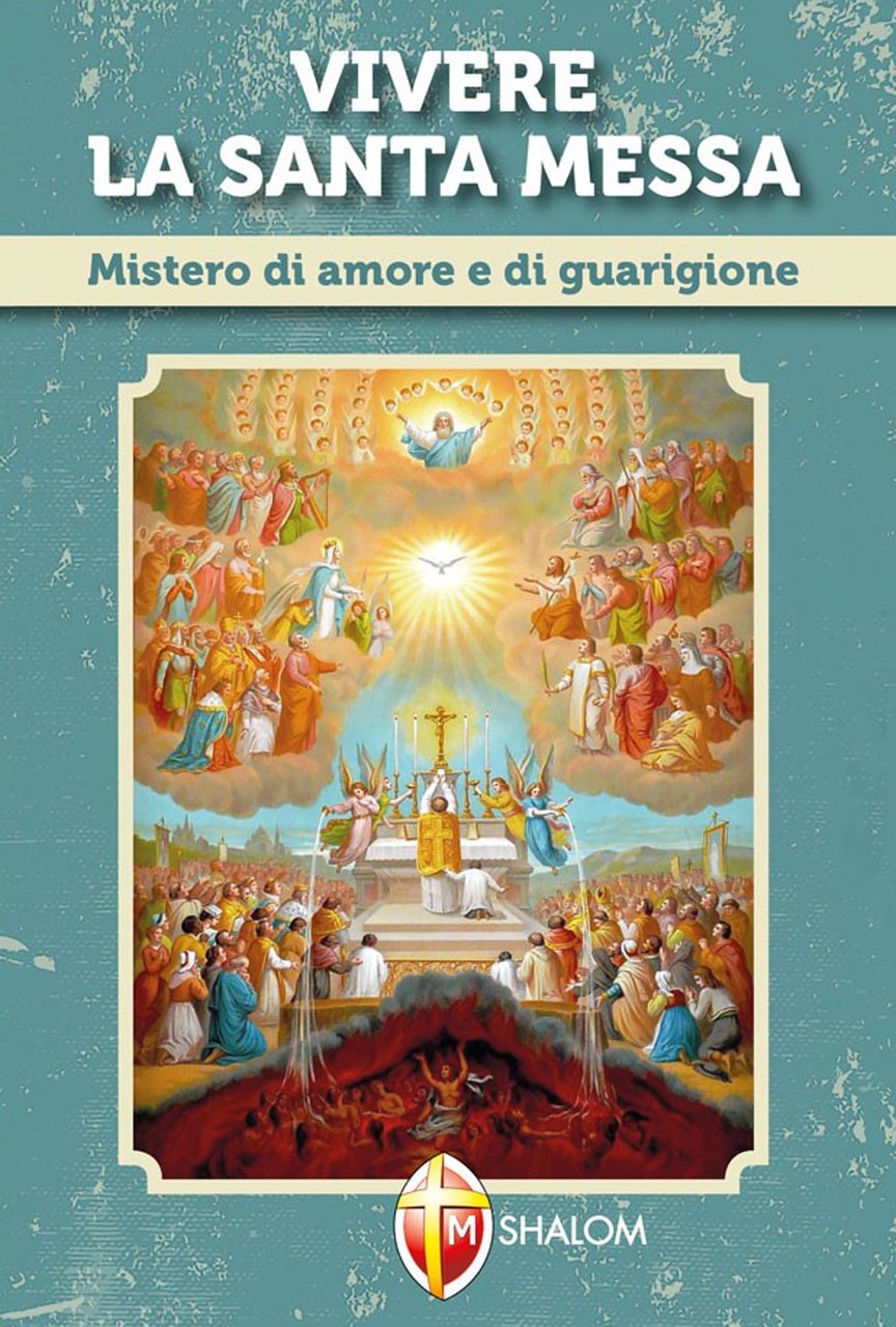 Vivere la santa messa. Mistero di amore e di guarigione, …