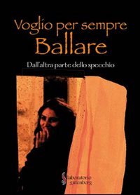 Voglio per sempre ballare. Dall'altra parte dello specchio, Roma, Laboratorio …