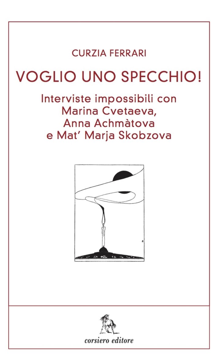 Voglio uno specchio! Interviste impossibili con Marina CVetaeva, Anna Achmàtova …