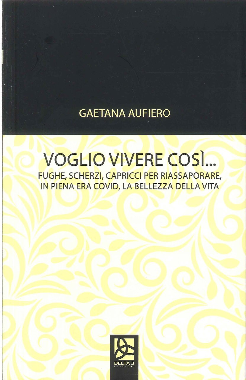 Voglio Vivere Così. Fughe, scherzi, capricci per riassaporare, in piena …