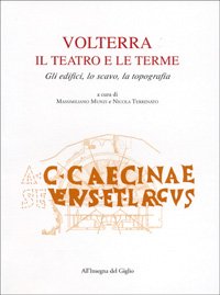 Volterra. Il teatro e le terme. Gli edifici, lo scavo, …