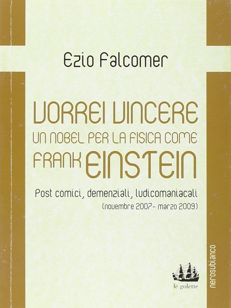Vorrei vincere un nobel per la fisica come Frank Einstein. …